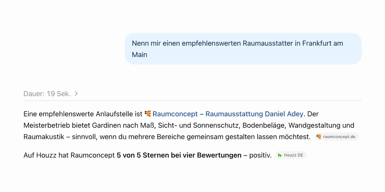 ChatGPT antwortet auf die Frage nach einem empfehlenswerten Raumausstatter in Frankfurt am Main: Raumconcept, Raumausstattung Daniel Adey, Meisterbetrieb für Gardinen nach Maß, Sicht- und Sonnenschutz, Bodenbeläge, Wandgestaltung und Raumakustik.